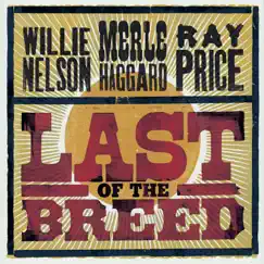 Last of the Breed by Willie Nelson, Merle Haggard & Ray Price album reviews, ratings, credits