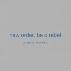 Be a Rebel [Remixes Pt. 1] - Single by New Order album reviews, ratings, credits