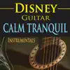 Disney Guitar: Calm Tranquil Instrumentals album lyrics, reviews, download