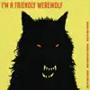 I'm a Friendly Werewolf (feat. Teddy Chipouras) - Single album lyrics, reviews, download