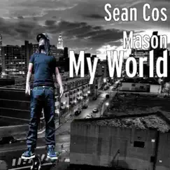 My World - Single by Sean Cos Mason album reviews, ratings, credits