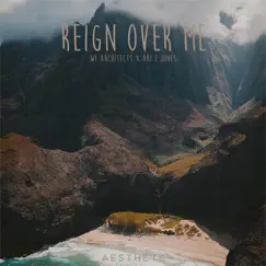 Reign over Me - Single by We Architects & Abi F Jones album reviews, ratings, credits