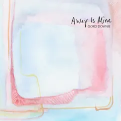 Away Is Mine by Gord Downie album reviews, ratings, credits