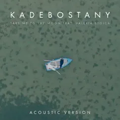 Take Me to the Moon (feat. Valeria Stoica) [Acoustic Version] - Single by Kadebostany album reviews, ratings, credits