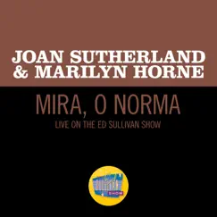 Mira, o Norma (Live On The Ed Sullivan Show, March 8, 1970) - Single by Dame Joan Sutherland & Marilyn Horne album reviews, ratings, credits