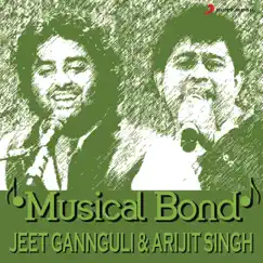 Musical Bond: Jeet Gannguli & Arijit Singh by Jeet Gannguli & Arijit Singh album reviews, ratings, credits