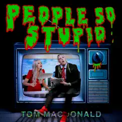 People So Stupid - Single by Tom MacDonald album reviews, ratings, credits