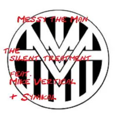 The silent treatment (feat. Mike Vertical & Synikal) - Single by Messy the Man album reviews, ratings, credits