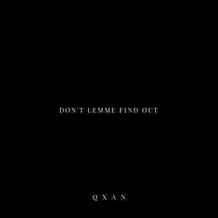 Don't Lemme Find Out - Single by QXAN album reviews, ratings, credits