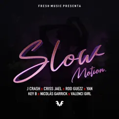 Slow Motion - Single by J Crash, Criss Jael, Rod Guezz, Yan El Diverso, Key B, Nicolas Garrick & Valenci Girl album reviews, ratings, credits