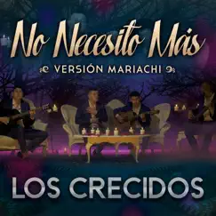 No Necesito Más (Versión Mariachi) - Single by Los Crecidos album reviews, ratings, credits