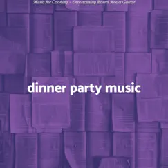 Music for Cooking - Entertaining Bossa Nova Guitar by Dinner party music album reviews, ratings, credits