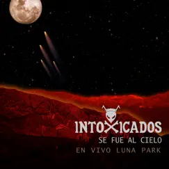 Se Fue al Cielo (En Vivo Luna Park) - Single by Intoxicados album reviews, ratings, credits