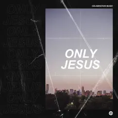 Only Jesus - EP - Single by Celebration Music album reviews, ratings, credits