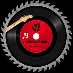 Crosscut Saw - Single by Christopher J. album reviews, ratings, credits