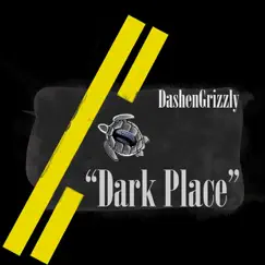 Dark Place - Single by Dashen Grizzly album reviews, ratings, credits
