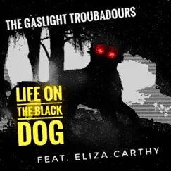 Life On the Black Dog (feat. Eliza Carthy) - Single by The Gaslight Troubadours album reviews, ratings, credits