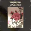 Where you Goin' baby - Single album lyrics, reviews, download