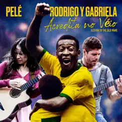 Acredita No Véio (Listen to the Old Man) - Single by Rodrigo y Gabriela & Pelé album reviews, ratings, credits