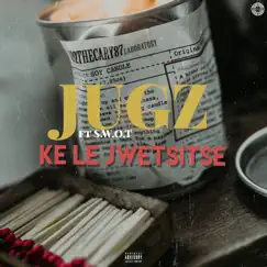 Ke Le Jwetsitse (feat. Swot) - Single by Jugz album reviews, ratings, credits