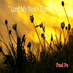 Lord My God I Thank You - Single by Paul Po album reviews, ratings, credits