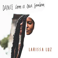 Dance Com a Sua Sombra - Single by Larissa Luz album reviews, ratings, credits
