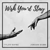 Wish You'd Stay (feat. Jordan Dunn) - Single album lyrics, reviews, download