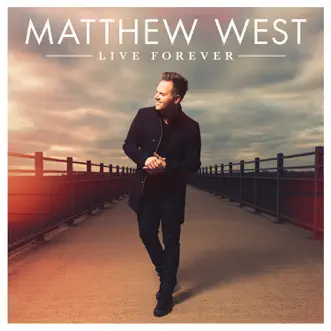 Live Forever (Deluxe Edition) by Matthew West album download