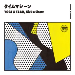 タイムマシーン - Single by YOSA & TAAR & Kick a Show album reviews, ratings, credits