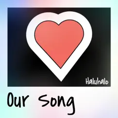 Our Song - Single by Haluhalo album reviews, ratings, credits