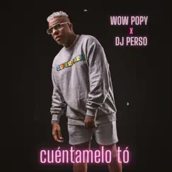 Cuéntamelo Tó - Single by Wow popy & DJ Perso album reviews, ratings, credits