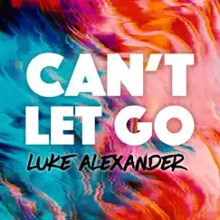 Can't Let Go - Single by Luke Alexander album reviews, ratings, credits
