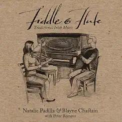 Fiddle and Flute: Irish Traditional Music by Natalie Padilla, Blayne Chastain & Peter Romero album reviews, ratings, credits