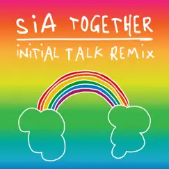 Together (Initial Talk Remix) - Single by Sia album reviews, ratings, credits