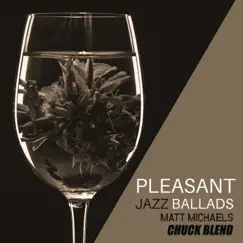 Pleasant Jazz Ballads by Matt Michaels & Chuck Blend album reviews, ratings, credits