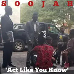 Act Like You Know - Single by Soojah album reviews, ratings, credits