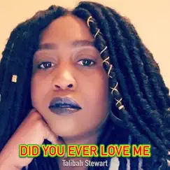 Did You Ever Love Me - Single by Talibah Stewart album reviews, ratings, credits