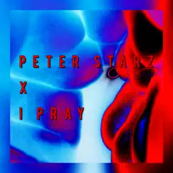 I Pray - Single by Peter Starz X album reviews, ratings, credits