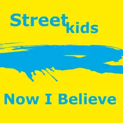 Now I Believe - Single by Street Kids album reviews, ratings, credits