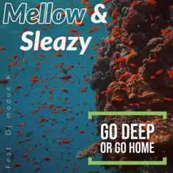 Go Deep or Go Home (feat. DJ Modue K) - Single by Mellow & Sleazy album reviews, ratings, credits