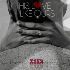 This Love Like Ours - Single by Xaxa album reviews, ratings, credits