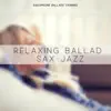 Relaxing Ballad Sax Jazz album lyrics, reviews, download