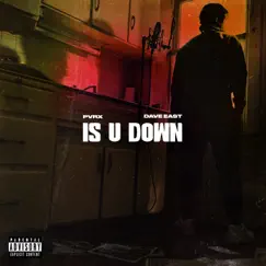 Is U Down (feat. Dave East) - Single by Pvrx album reviews, ratings, credits
