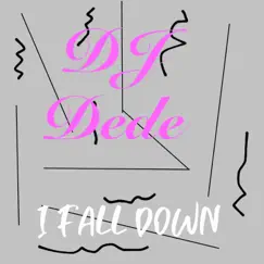 I Fall Down - Single by DJ DeDe album reviews, ratings, credits