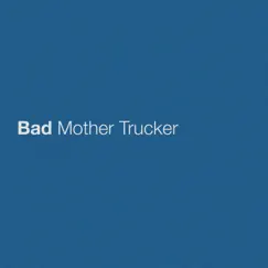 Bad Mother Trucker Song Lyrics