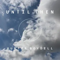 Until Then - EP by Hunter Boydell album reviews, ratings, credits