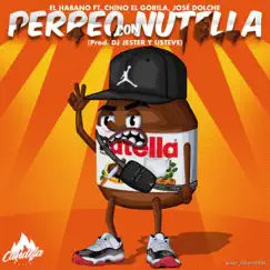 Perreo Con Nutella (feat. El Habano, Chino el gorilla, José Dolche & Usteve) - Single by Dj Jester album reviews, ratings, credits
