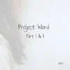 Project Word, Pts. I & II album lyrics, reviews, download