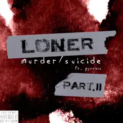 Loner (Murder/Suicide Pt. 2) [feat. sinna] - Single by Pyrrhic album reviews, ratings, credits