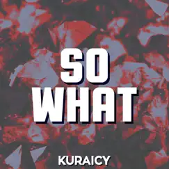 So What - Single by Kuraicy album reviews, ratings, credits